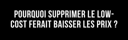 L'édito de Marie - Pourquoi supprimer le low-cost ferait baisser les prix